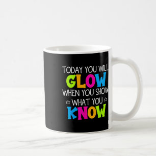 Mug Aujourd'hui vous brillerez lorsque vous montrerez 