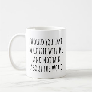 Mug Auriez-vous un café avec moi et ne parlez pas de