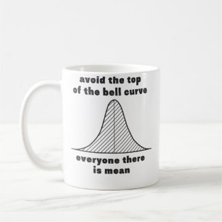 Mug Avoid The Top Of The Bell Curve Everyone There Is 
