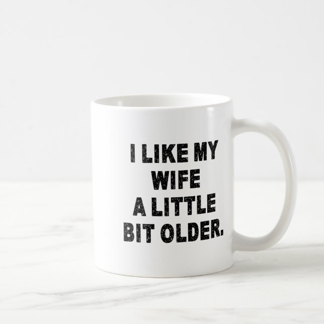 Mug (back) I Like My Wife A Little Bit Older Funny Wif (Droite)