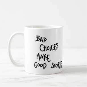 Mug Bad choices make good stories.