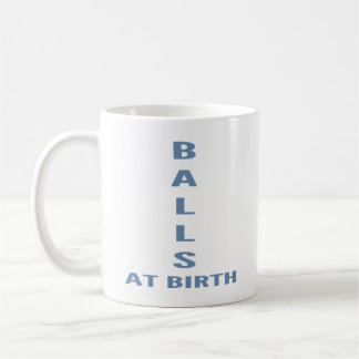 Mug Balls At Birth" Funny Sarcastic Coffee