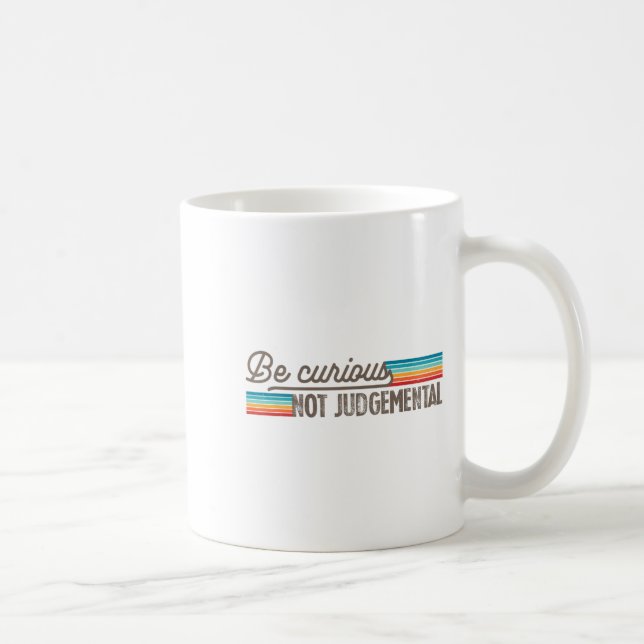 Mug Be Curious Not Judgemental Motivation Insrational  (Droite)
