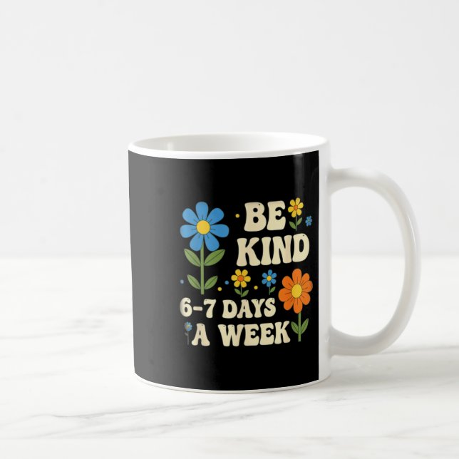 Mug Be Kind 6-7 Days A Week Design Men Women  (Droite)