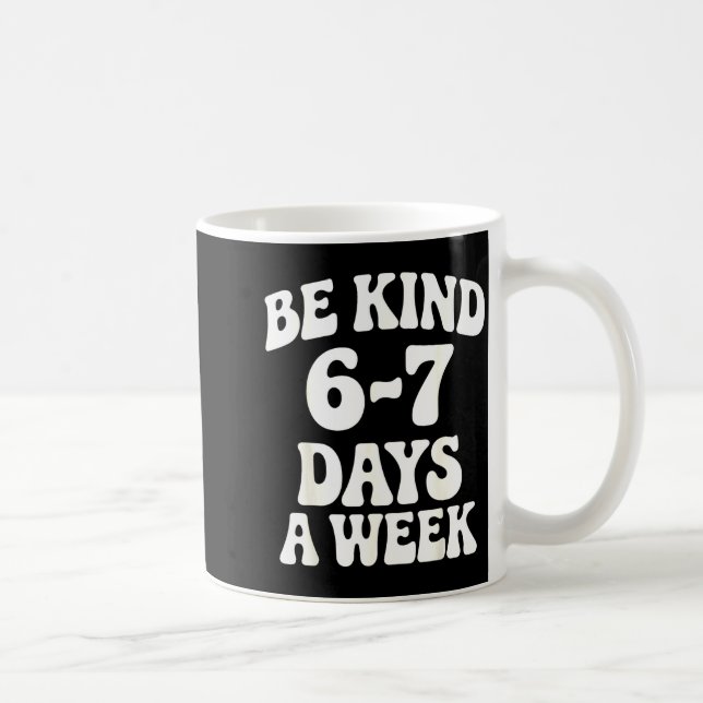 Mug Be Kind 6-7 Days A Week Funny Meme  (Droite)