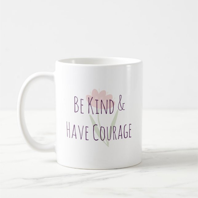 Mug Be Kind and Have Courage Minimal Modern Motivation (Gauche)