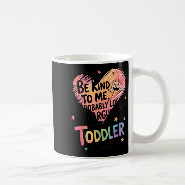 Mug Be Kind To Me I Probably Lost An Argument With A T (Droite)