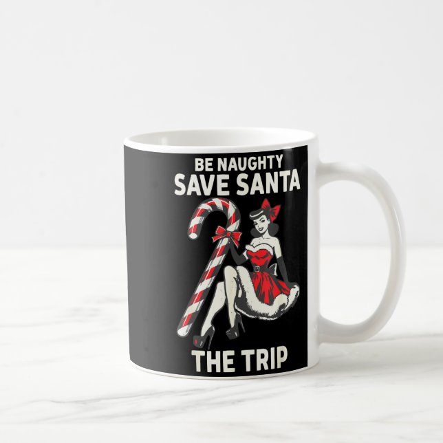 Mug Be Naughty Save Santa The Trip Funny Christmas  (Droite)