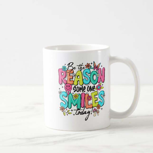 Mug Be The Reason Someone Smiles Today Kind Sitive Aff (Droite)