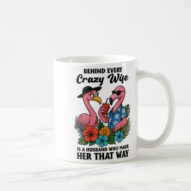 Mug Behind Every Crazy Wife Is A Husband Who Made Her  (Droite)