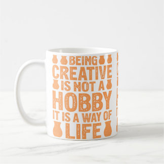 Mug Being Creative Is Not A Hobby It Is A Way - Potter