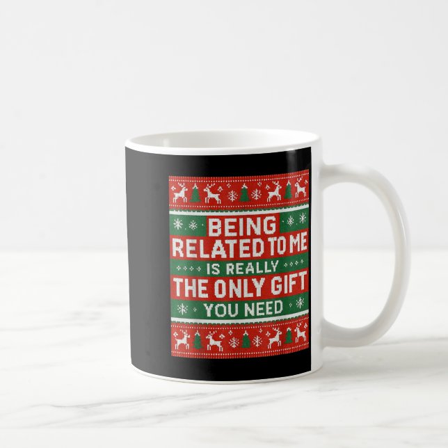 Mug Being Related To Me Funny Ugly Christmas  (Droite)