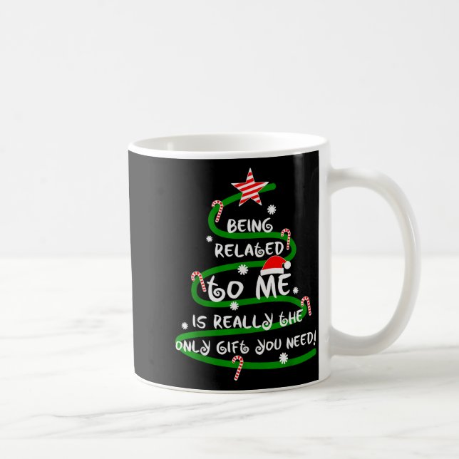 Mug Being Related To Me Is Really The Only Gift You Ne (Droite)