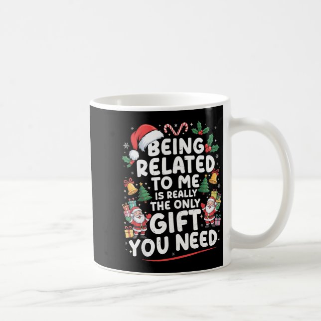 Mug Being Related To Me Is The Only Gift You Need Chri (Droite)