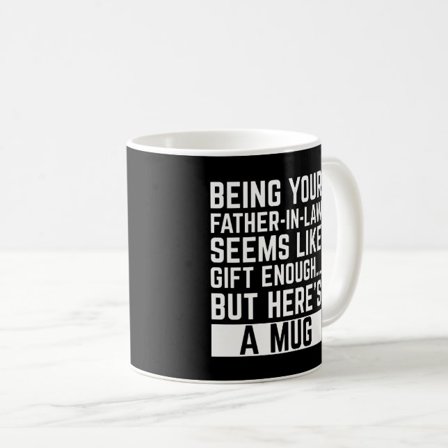 Mug Being Your Father-in-law Seems Like Gift Enough (Devant droit)