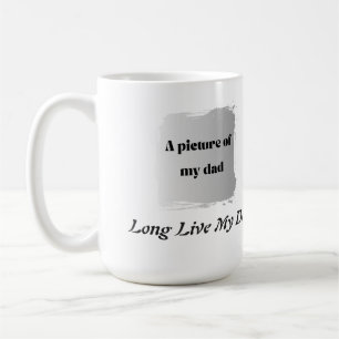 Mug Best Father’s Day Gift, Long Live My Dad