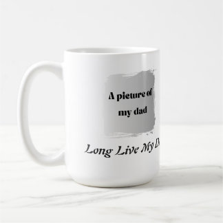 Mug  Best Father’s Day Gift, Long Live My Dad 