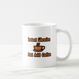 Mug Bibliothécaire Instant...Juste Ajouter Café