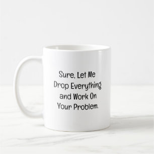 Mug Bien sûr, laissez-moi tout lâcher