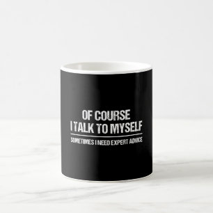Mug Bien sûr que je me parle parfois j'ai besoin d'un 