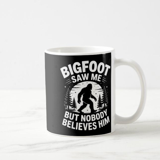 Mug Bigfoot Saw Me But Nobody Believes Him Humor Funny (Droite)