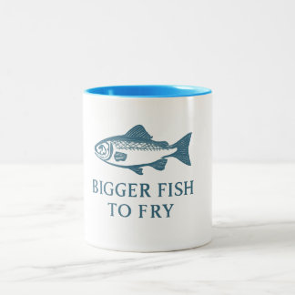 Mug - Bigger Fish to Fry