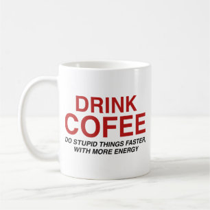 Mug Boire du café : Faire des choses idiotes plus vite