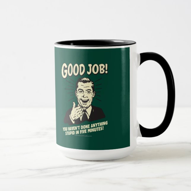 Mug Bon Travail : Fait Tout Ce Qui Est Stupide 5 Min. (Droite)