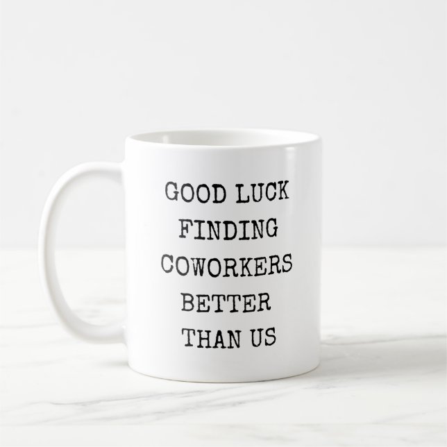 Mug Bonne chance à trouver des collègues mieux que nou (Gauche)