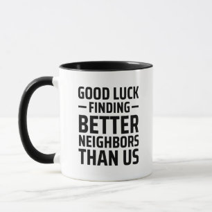 Mug Bonne Chance Trouver De Meilleurs Voisins Que Nous