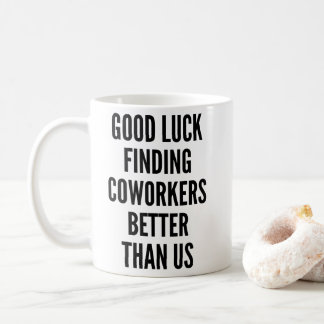 Mug Bonne chance trouver des collègues mieux que nous 