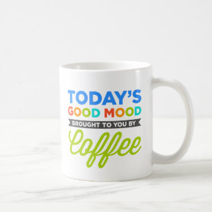 Mug Bonne humeur d'aujourd'hui apportée à vous par des