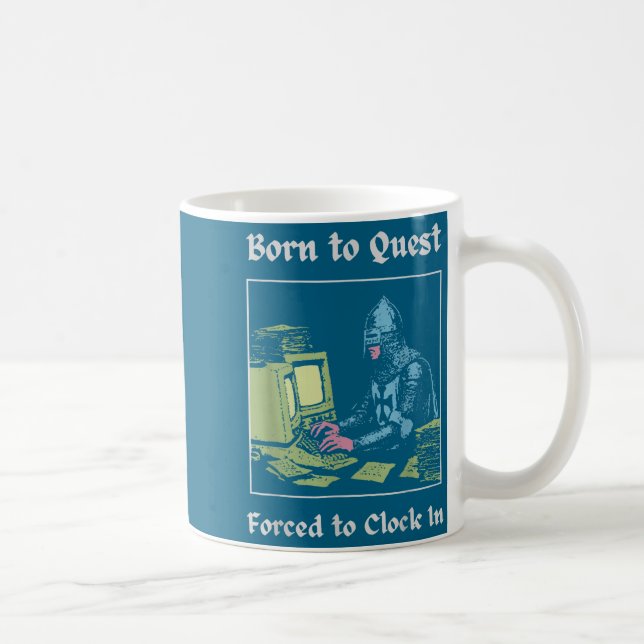 Mug Born To Quest Forced To Clock In Funny Office Art  (Droite)