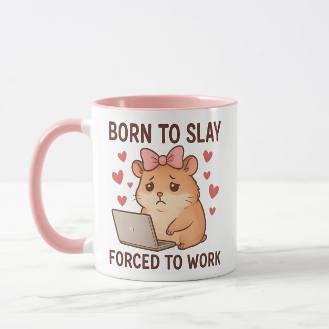 Mug Born to Slay Forced to Work Funny Hamster Girly (Gauche)