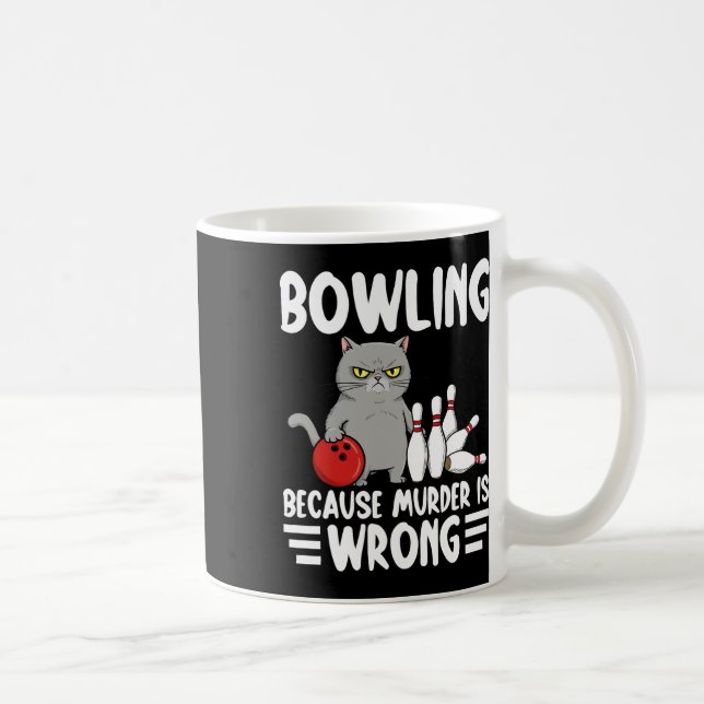 Mug Bowling Because Murder Is Wrong Funny Cat 1  (Droite)