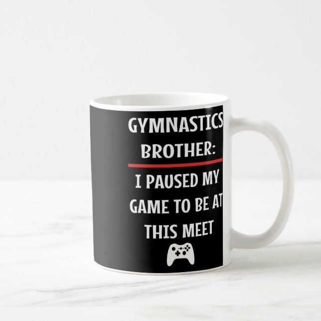 Mug Brother Gymnastique A Interrompu Mon Jeu Pour Être (Droite)
