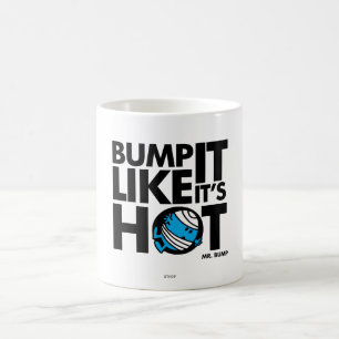 Mug Bump It Like It's Hot Version 1