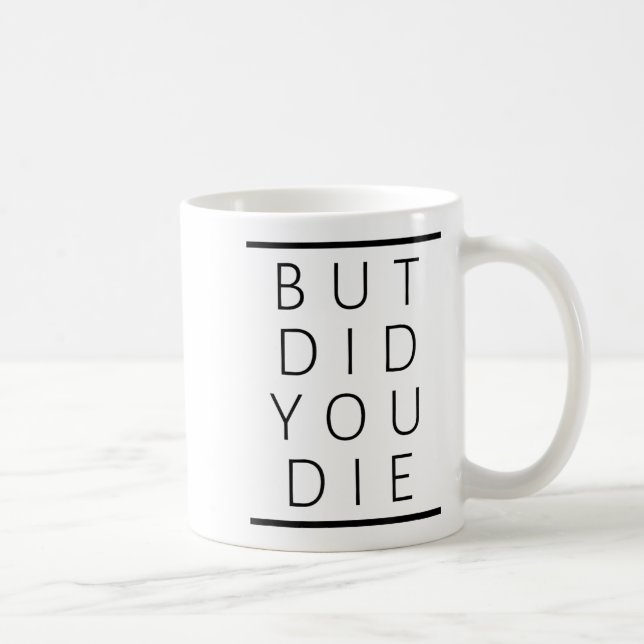 Mug But Did You Die Funny Sarcastic Fitness Motivation (Droite)