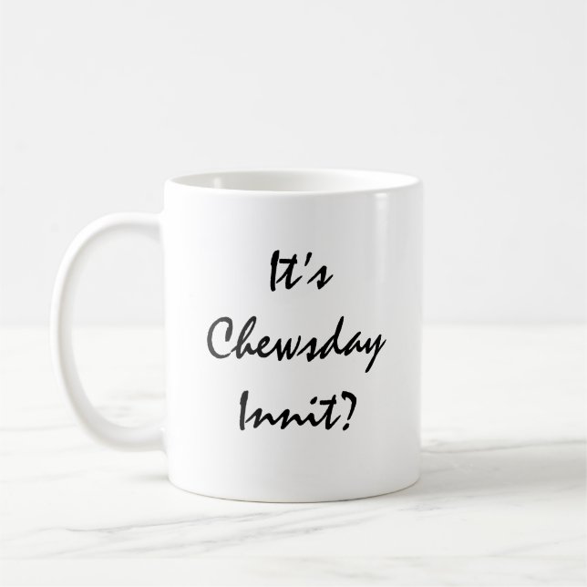 Mug C’est Chewsday Innit ? (Gauche)