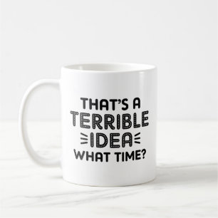 Mug C’est une terrible idée. À quelle heure ?
