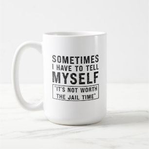Mug Ça ne vaut pas la peine d'être emprisonné Humour d