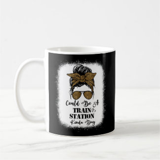 Mug Ça Pourrait Être Une Gare De Kinda Day Dit :