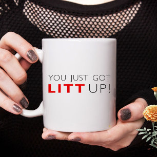Mug Ça vous va Vous venez de vous faire litt Up