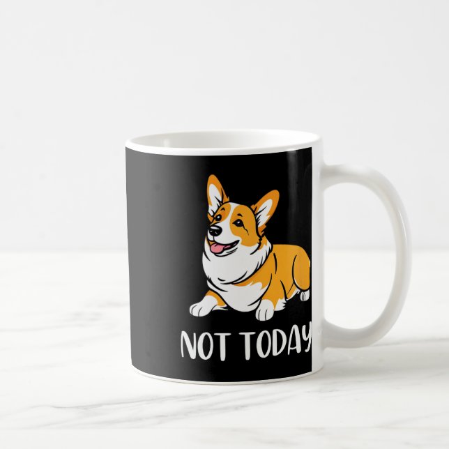 Mug Cadeau Corgi Drôle Amoureux Chien Pas Aujourd'Hui  (Droite)