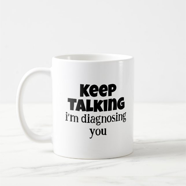 Mug Cadeaux de psychologie, continuez à parler Je vous (Gauche)