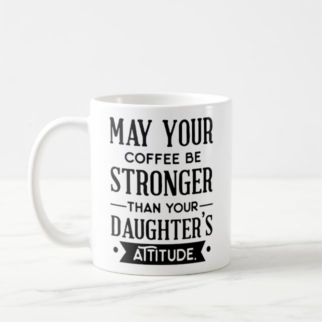 Mug Café être plus fort que l'attitude de votre fille (Gauche)
