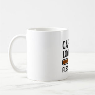Mug Caféine Chargement... Veuillez patienter - Drôle c