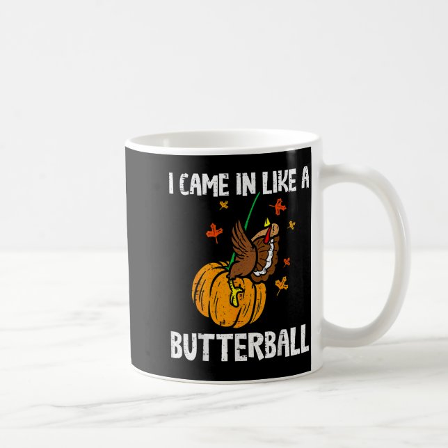 Mug Came In Like A Butterball Funny Thanksgiving  (Droite)