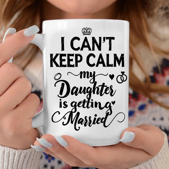 Mug  Can't Keep Calm My Daughter Is Getting Married  (Créateur téléchargé)