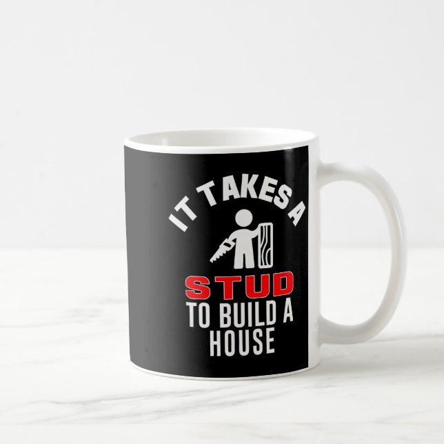 Mug Carpenter Funny It Takes A Stud To Build A House G (Droite)
